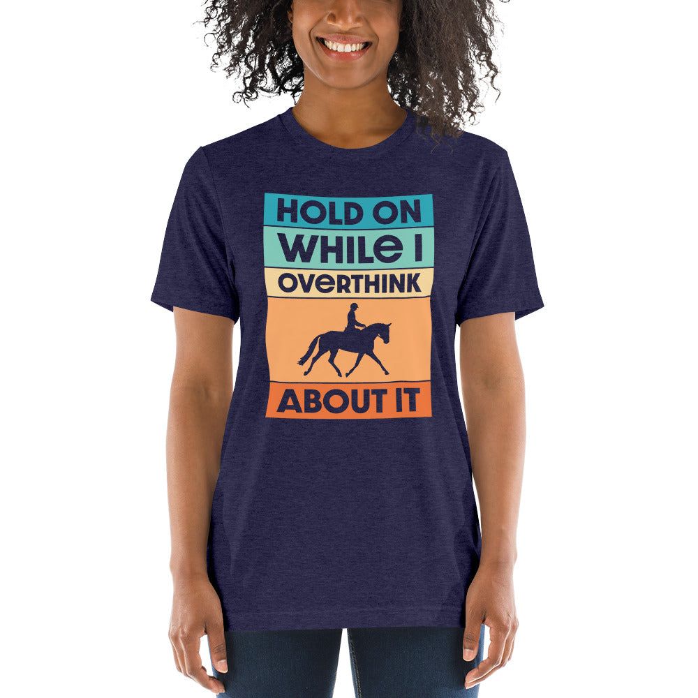 Hold On While I Overthink About It Tri-Blend T-Shirt