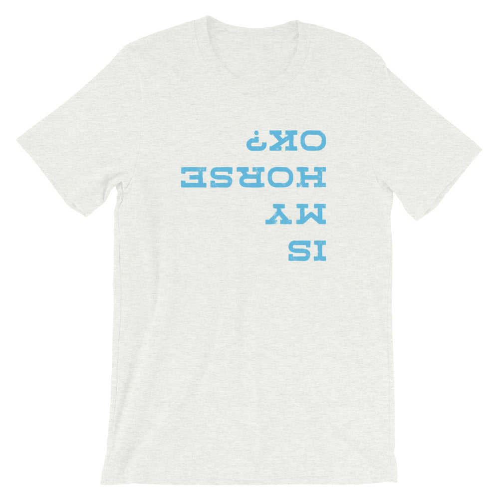 Is My Horse Ok? T-Shirt