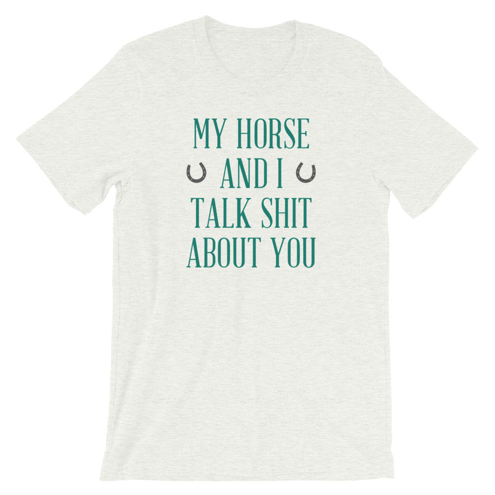 My Horse And I Talk Shit About You T-Shirt